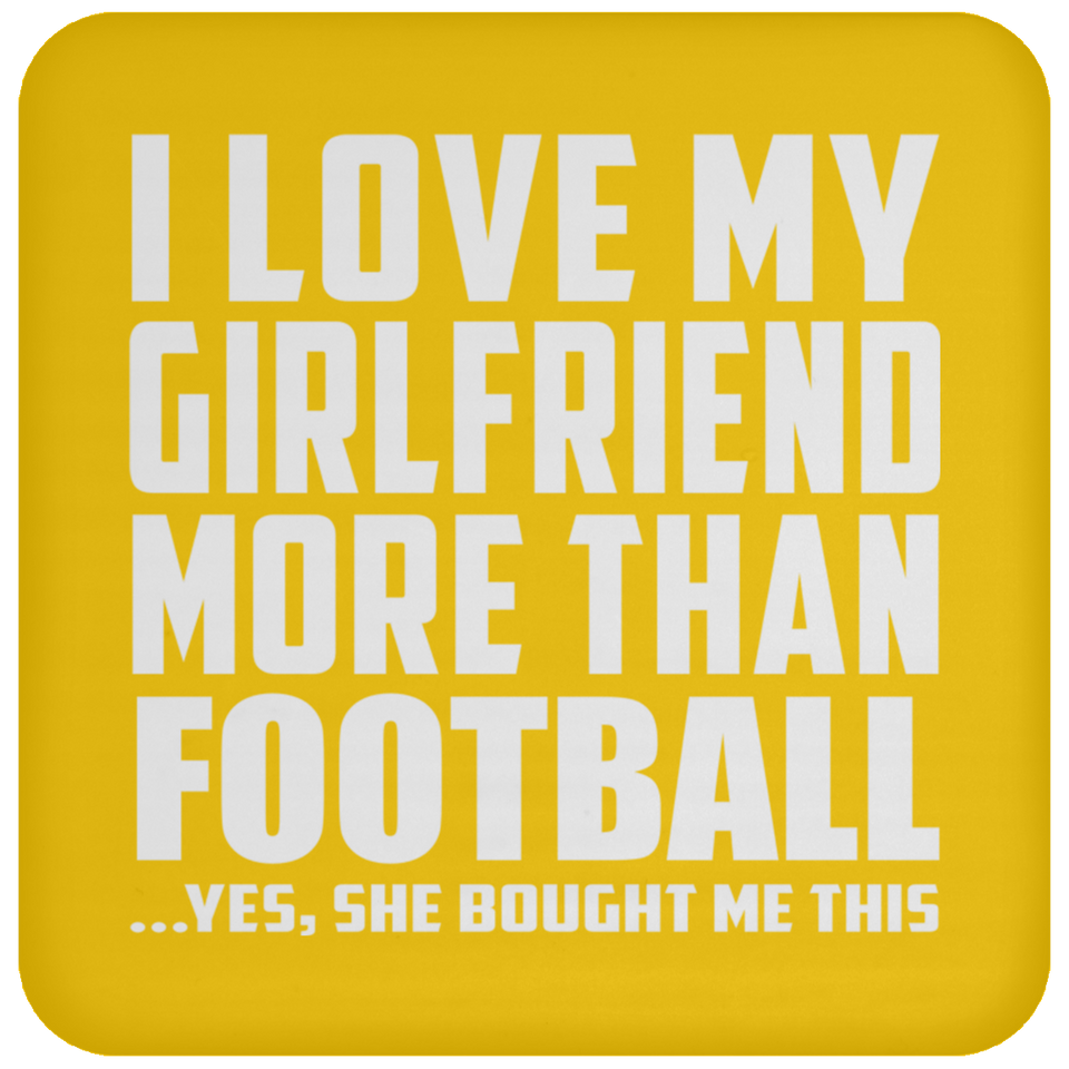 I Love My Girlfriend More Than Football - Drink Coaster
