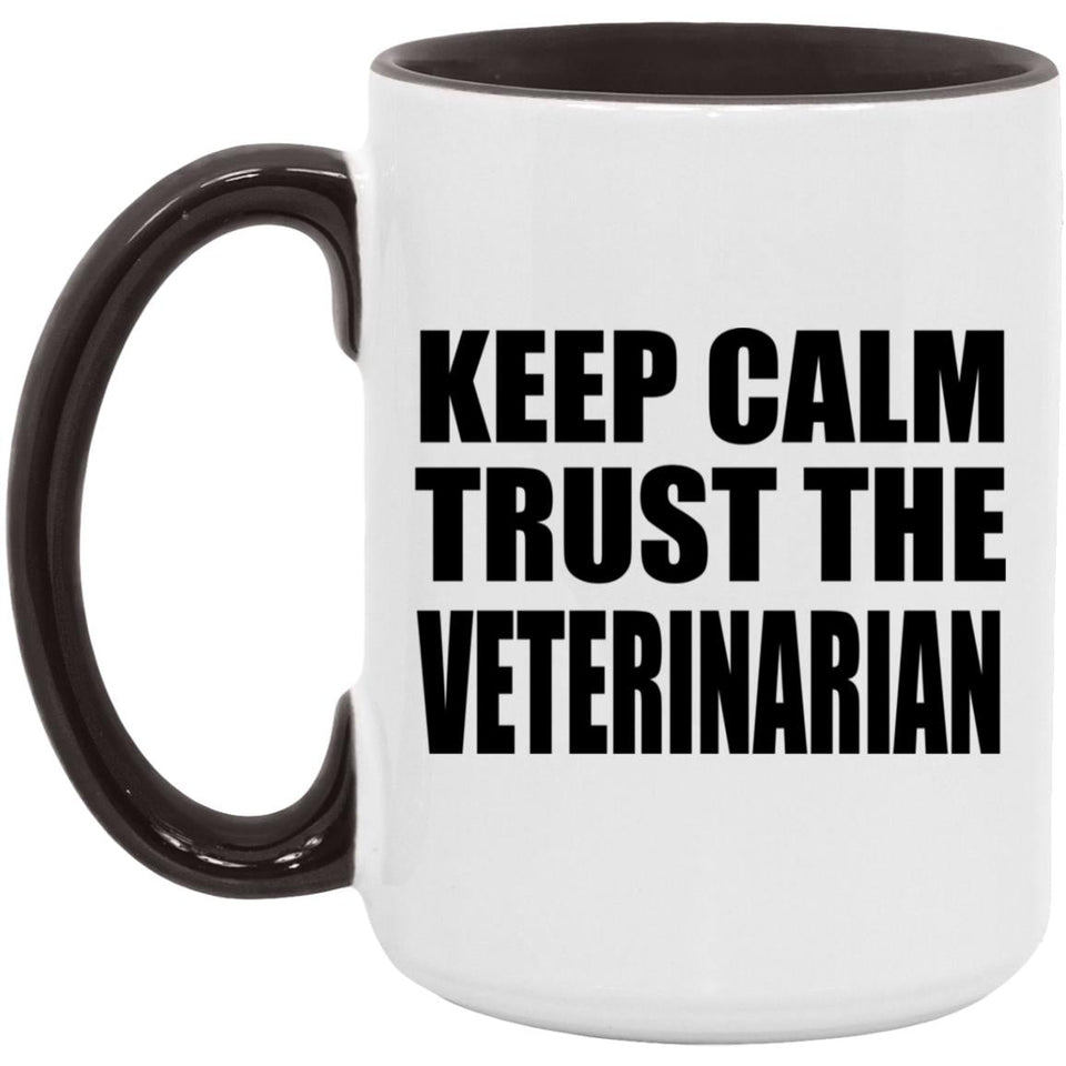 Keep Calm and Trust The Veterinarian - 15oz Accent Mug Black