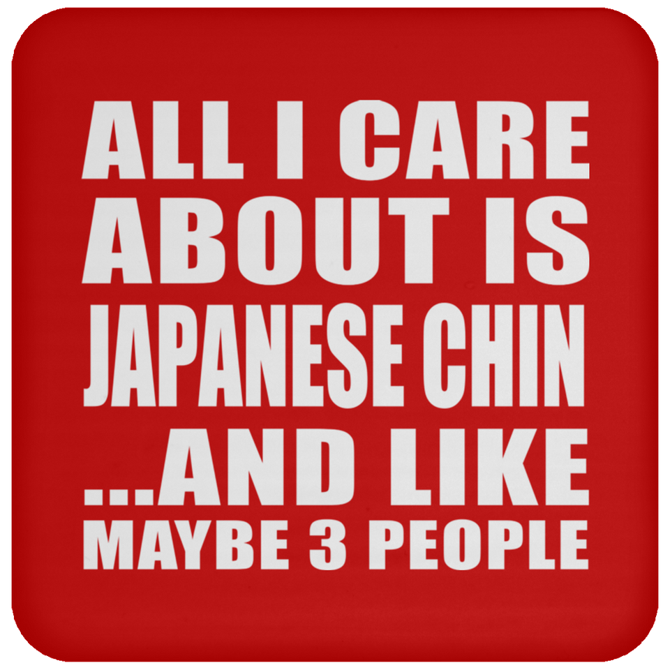 All I Care About Is Japanese Chin - Drink Coaster