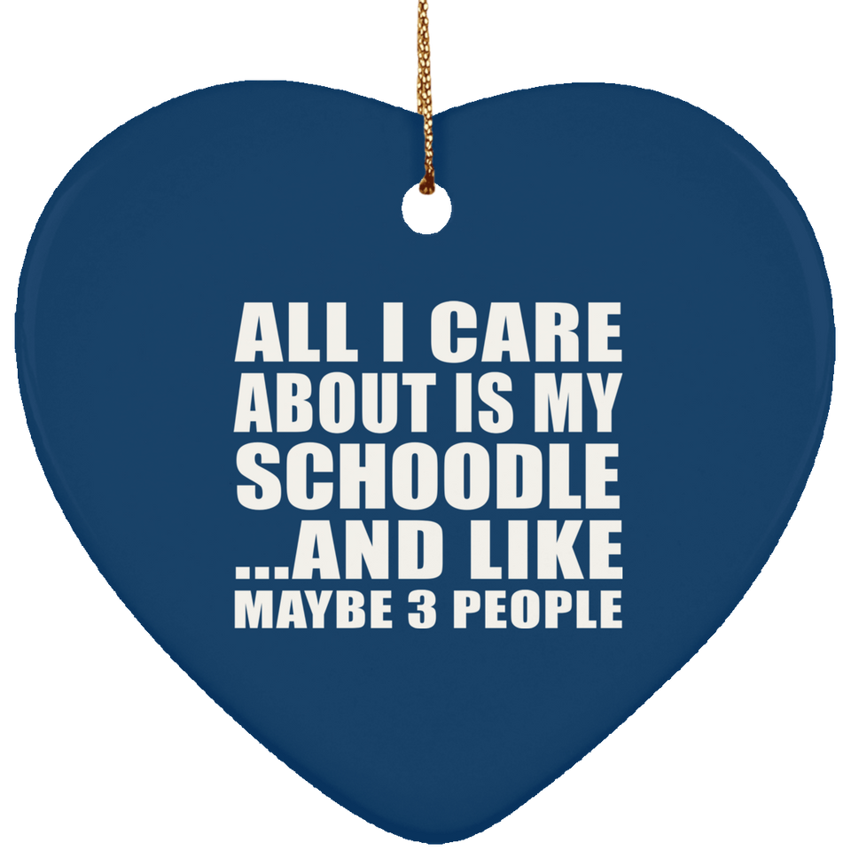 All I Care About Is My Schoodle - Heart Ornament