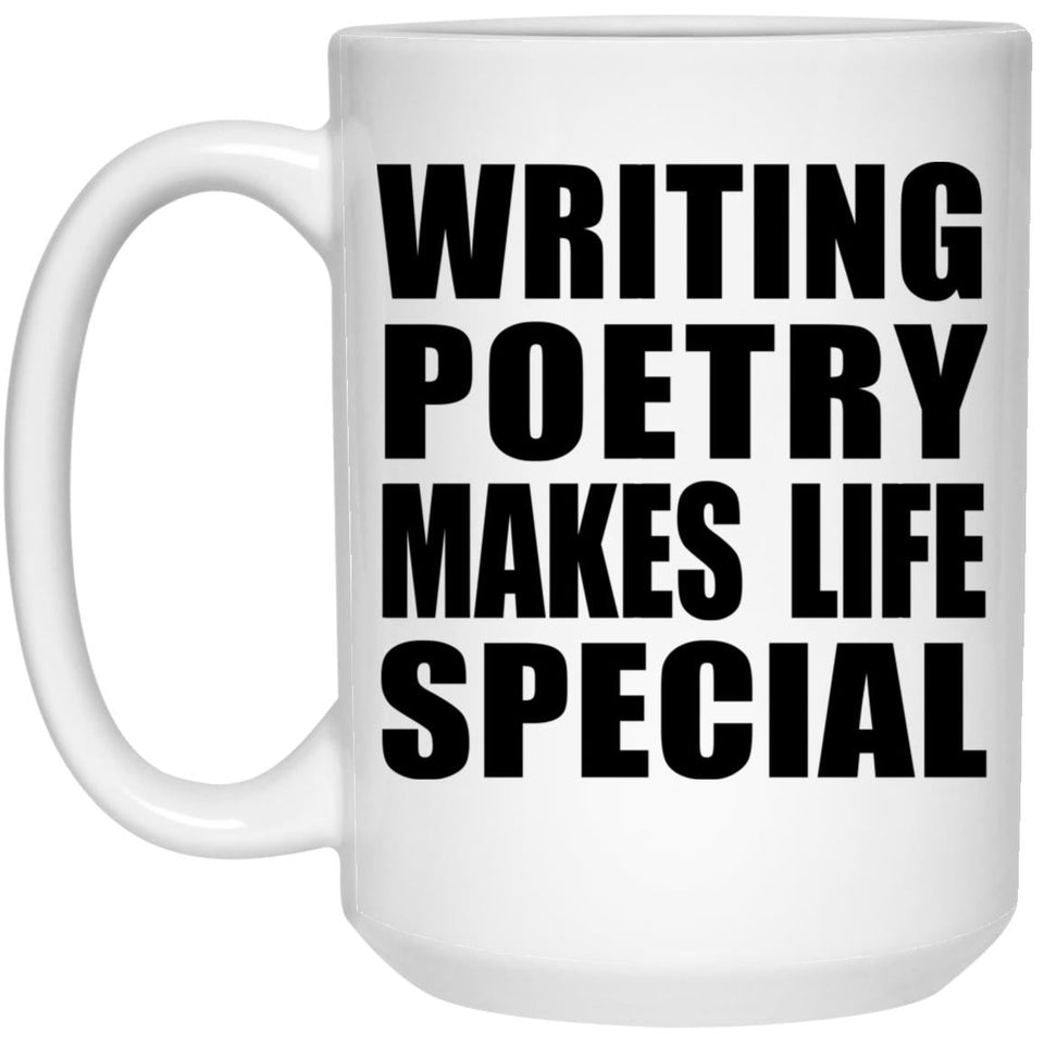 Writing Poetry Makes Life Special - 15oz Coffee Mug