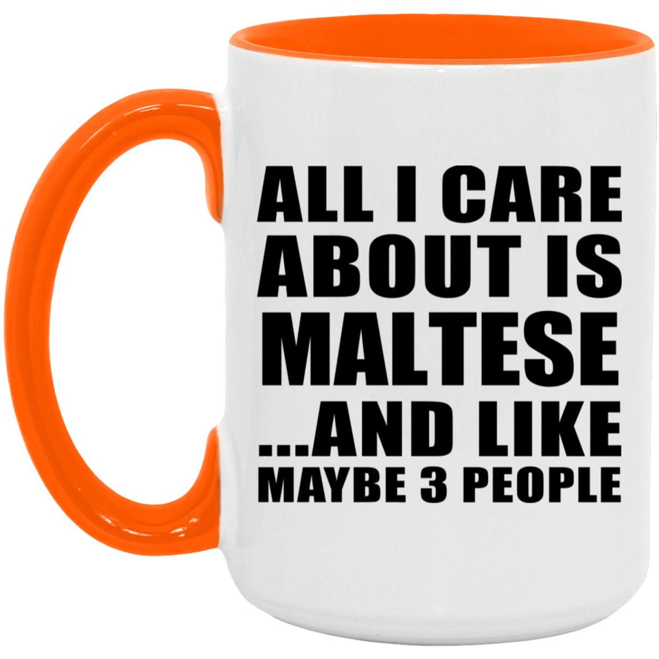 All I Care About Is Maltese - 15oz Accent Mug Orange