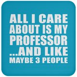 All I Care About Is My Professor - Drink Coaster