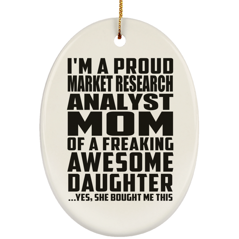 Proud Market Research Analyst Mom Of Awesome Daughter - Oval Ornament