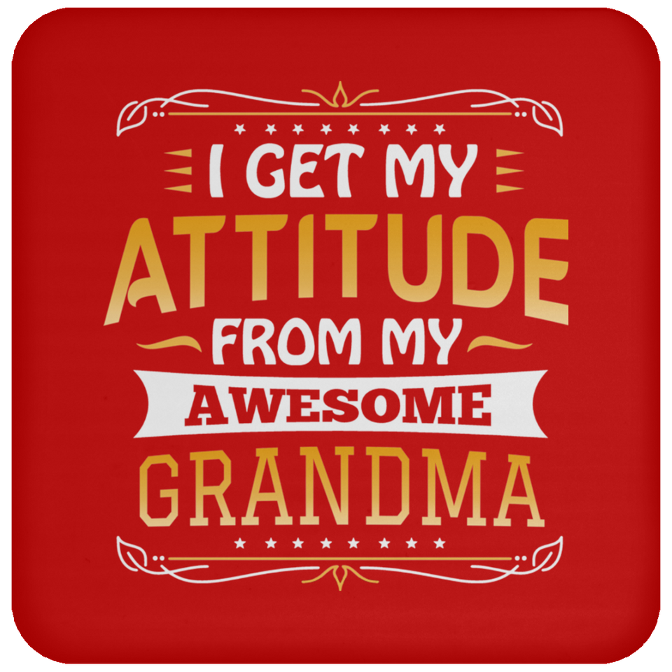 I Get My Attitude From My Awesome Grandma - Drink Coaster