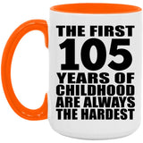 105th Birthday First 105 Years of Childhood Are The Hardest - 15oz Accent Mug Orange