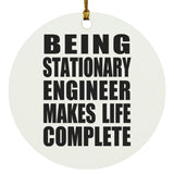 Being Stationary Engineer Makes Life Complete - Circle Ornament