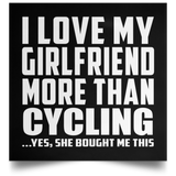 I Love My Girlfriend More Than Cycling - Poster Square