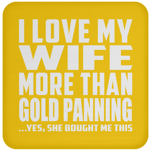 I Love My Wife More Than Gold Panning - Drink Coaster