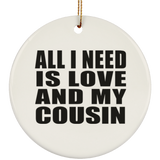 All I Need Is Love And My Cousin - Circle Ornament