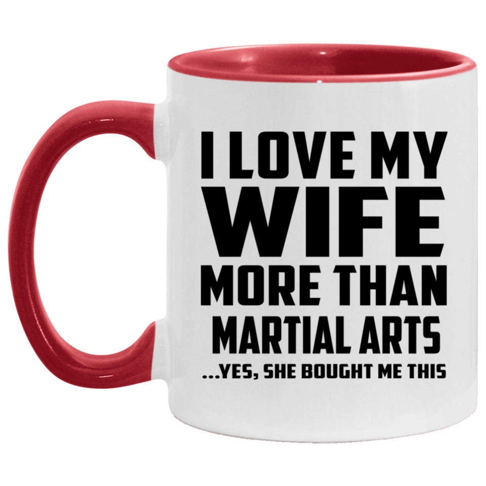 I Love My Wife More Than Martial Arts - 11oz Accent Mug Red
