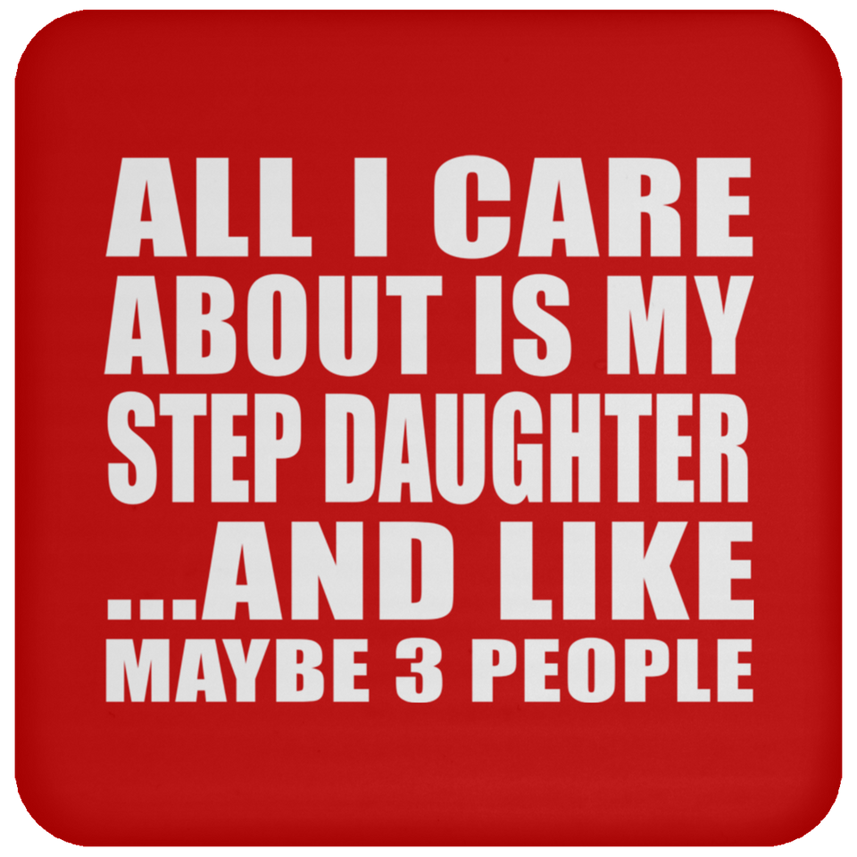 All I Care About Is My Step Daughter - Drink Coaster