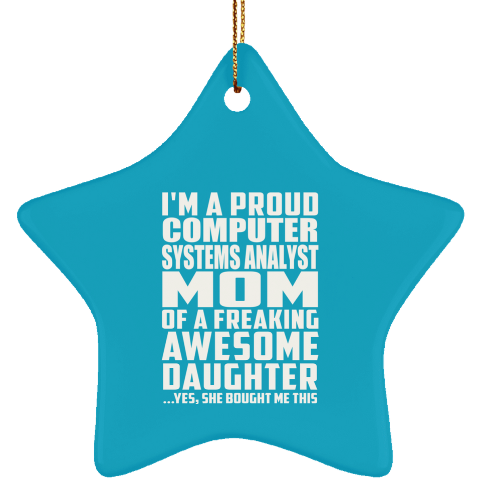 Proud Computer Systems Analyst Mom Of Awesome Daughter - Star Ornament