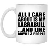 All I Care About Is My Labrabull - 11 Oz Coffee Mug