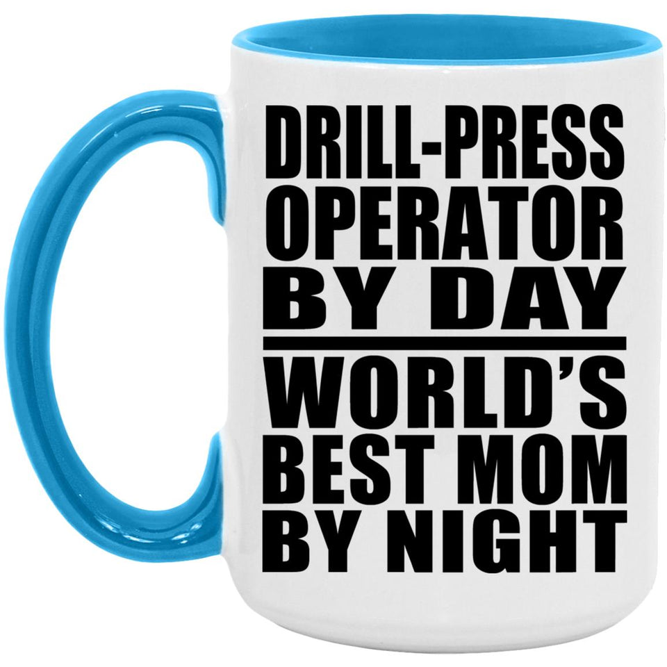 Drill-Press Operator By Day World's Best Mom By Night - 15oz Accent Mug Blue