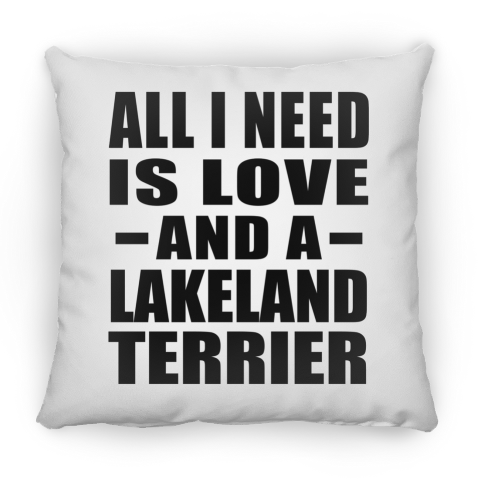 All I Need Is Love And A Lakeland Terrier - Throw Pillow