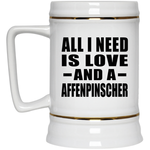 All I Need Is Love And A Affenpinscher - Beer Stein