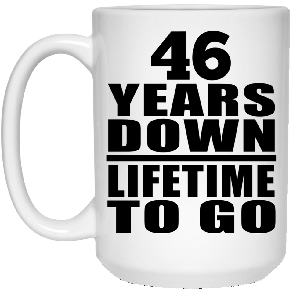 46th Anniversary 46 Years Down Lifetime To Go - 15 Oz Coffee Mug