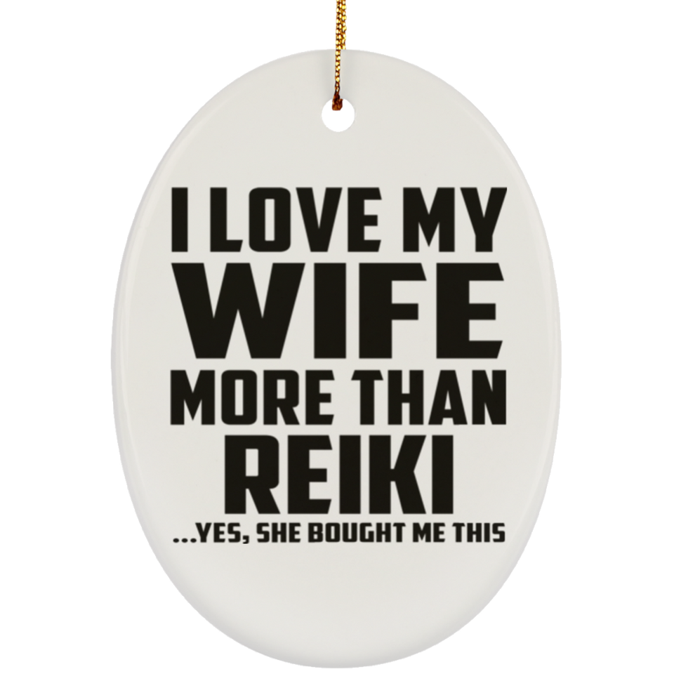 I Love My Wife More Than Reiki - Oval Ornament