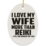 I Love My Wife More Than Reiki - Oval Ornament