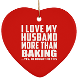 I Love My Husband More Than Baking - Heart Ornament