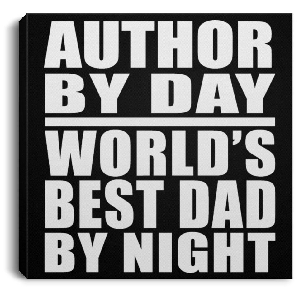 Author By Day World's Best Dad By Night - Canvas Square