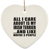All I Care About Is My Irish Terrier - Heart Ornament