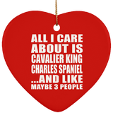 All I Care About Is Cavalier King Charles Spaniel - Heart Ornament