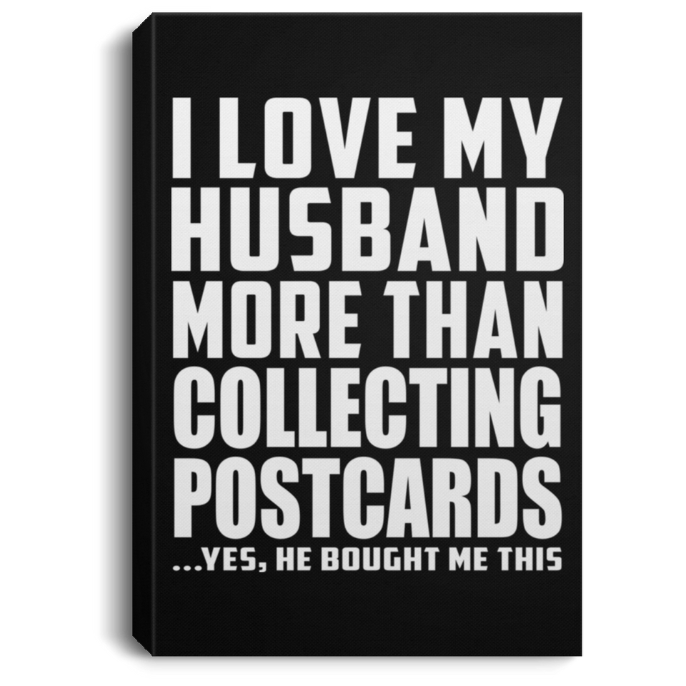 I Love My Husband More Than Collecting Postcards - Canvas Portrait