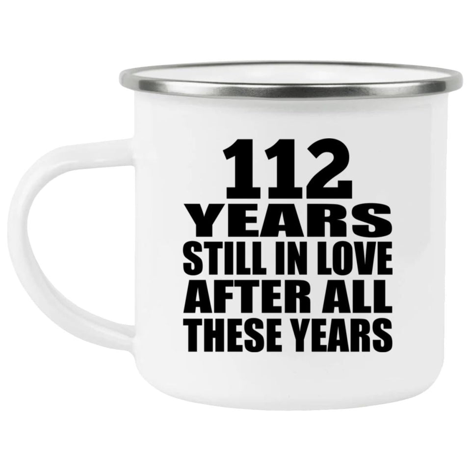 112th Anniversary 112 Years Still In Love After These Years - 12oz Camping Mug