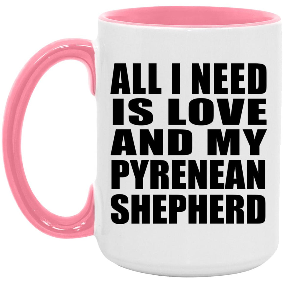 All I Need Is Love And My Pyrenean Shepherd - 15oz Accent Mug Pink