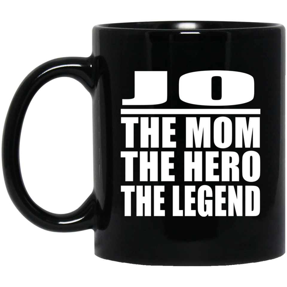 Jo The Mom The Hero The Legend - 11 Oz Coffee Mug Black