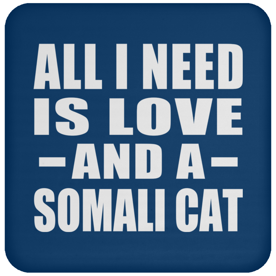 All I Need Is Love And A Somali Cat - Drink Coaster
