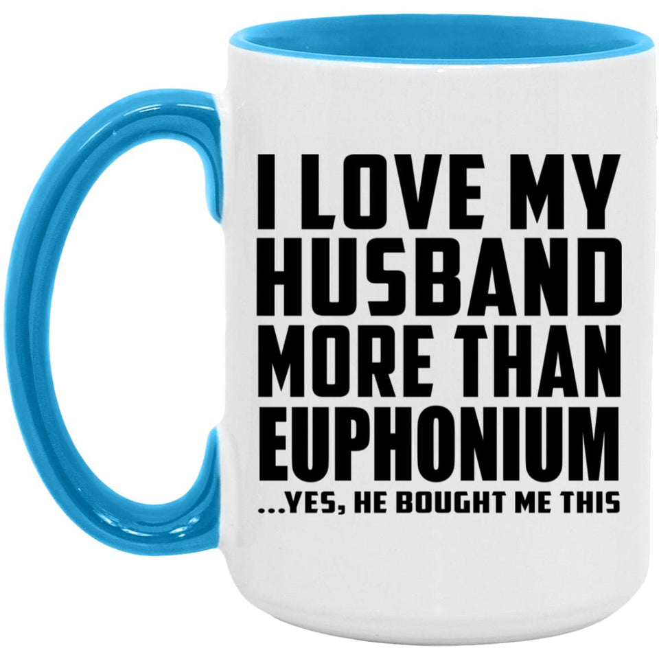 I Love My Husband More Than Euphonium - 15oz Accent Mug Blue