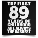 89th Birthday First 89 Years of Childhood Are The Hardest - Poster Square
