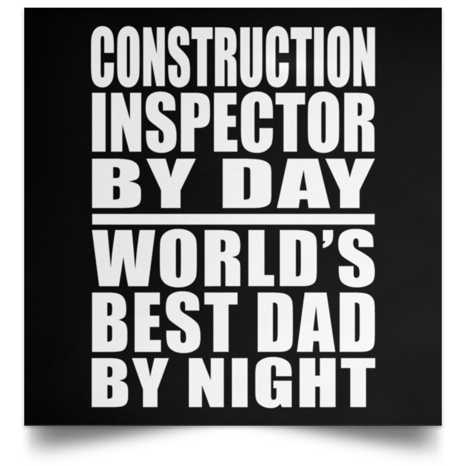 Construction Inspector By Day World's Best Dad By Night - Poster Square