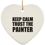 Keep Calm and Trust The Painter - Heart Ornament
