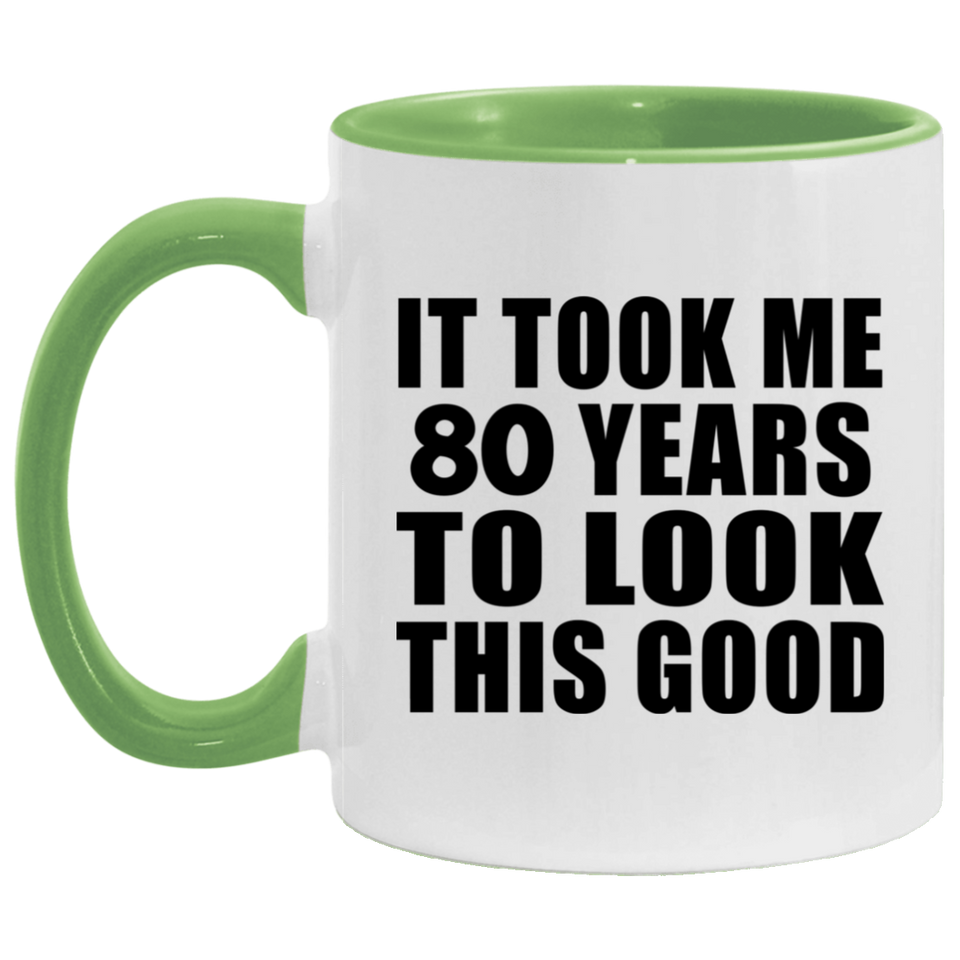 80th Birthday Took Me 80 Years To Look This Good - 11oz Accent Mug Green