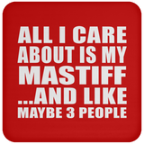 All I Care About Is My Mastiff - Drink Coaster
