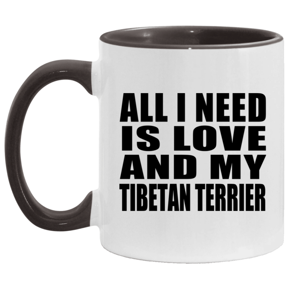 All I Need Is Love And My Tibetan Terrier - 11oz Accent Mug Black
