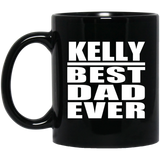 Kelly Best Dad Ever - 11 Oz Coffee Mug Black