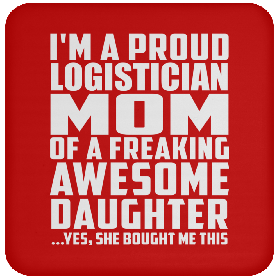 Proud Logistician Mom Of Awesome Daughter - Drink Coaster