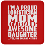 Proud Logistician Mom Of Awesome Daughter - Drink Coaster