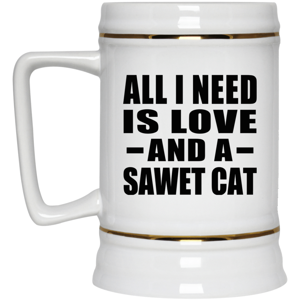 All I Need Is Love And A Sawet Cat - Beer Stein