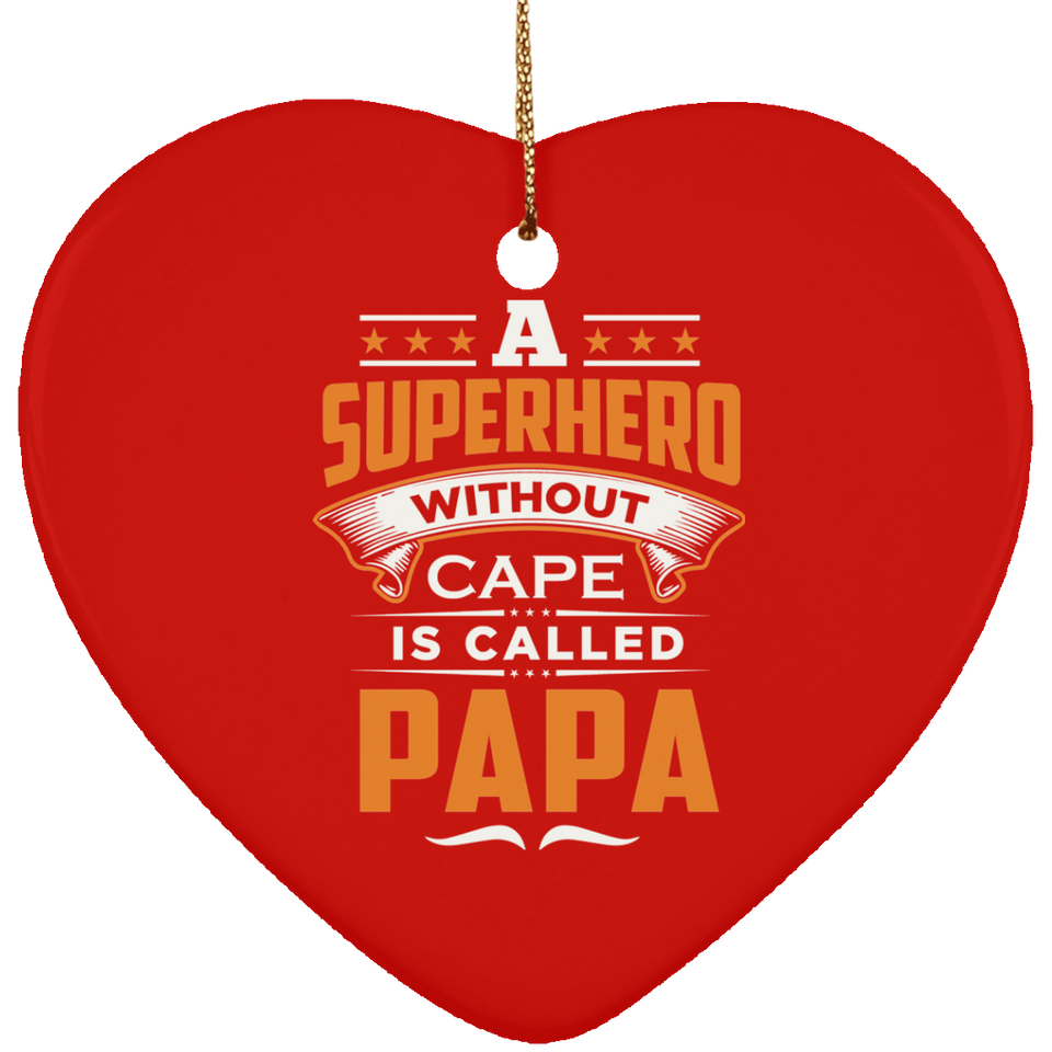 A Superhero Without Cape is Called Papa - Heart Ornament