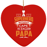 A Superhero Without Cape is Called Papa - Heart Ornament