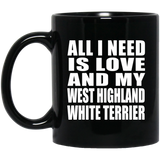 All I Need Is Love And My West Highland White Terrier - 11 Oz Coffee Mug Black