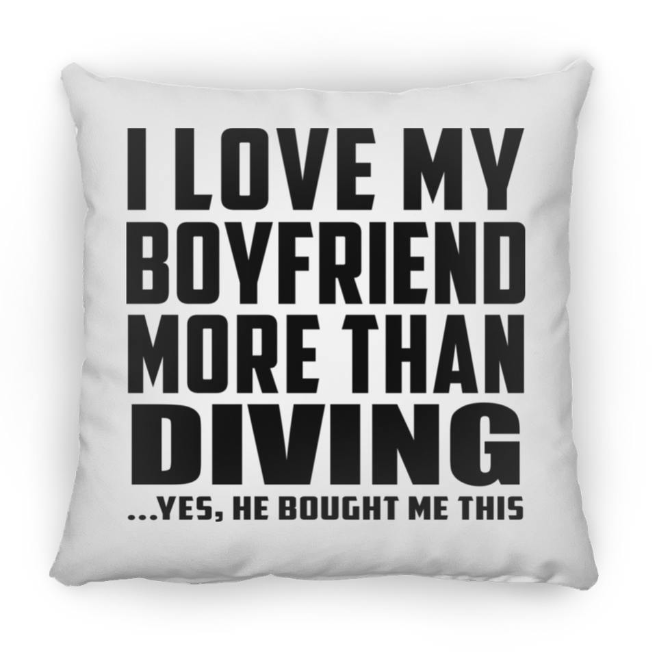 I Love My Boyfriend More Than Diving - Throw Pillow