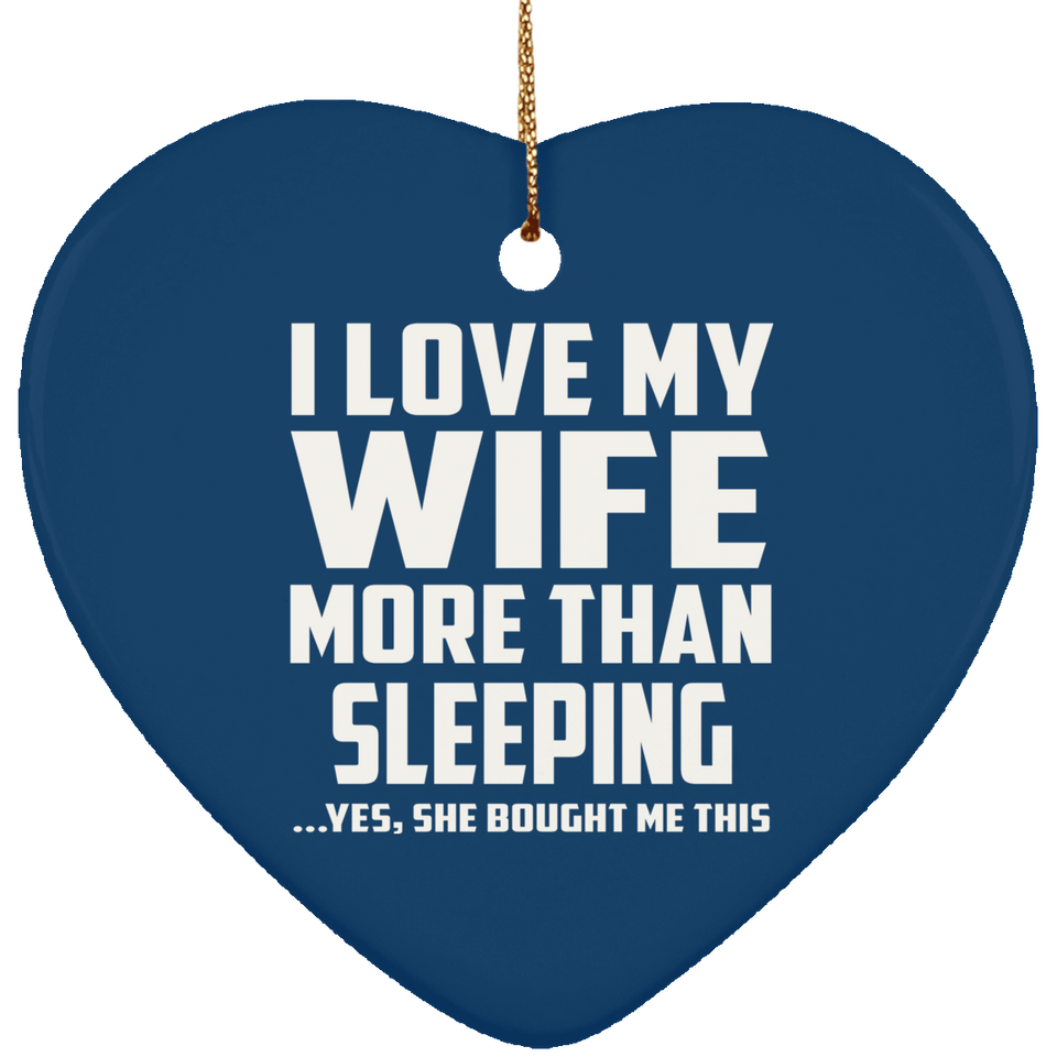 I Love My Wife More Than Sleeping - Heart Ornament