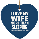 I Love My Wife More Than Sleeping - Heart Ornament